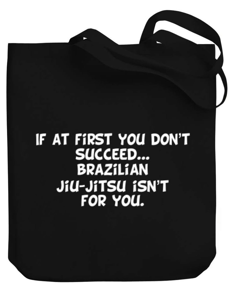 If at first you don't succeed Brazilian Jiu Jitsu isn't for you Canvas Tote Bag 10.5" x 16" x 4 $16.00 Totes