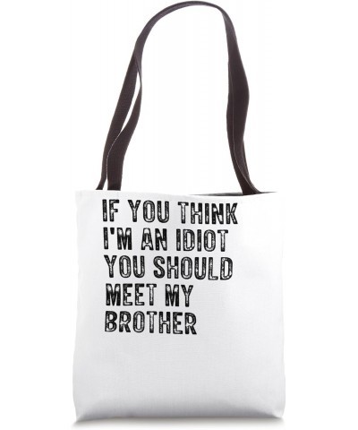 If You Think I'm An Idiot You Should Meet My Brother Vintage Tote Bag $11.43 Totes