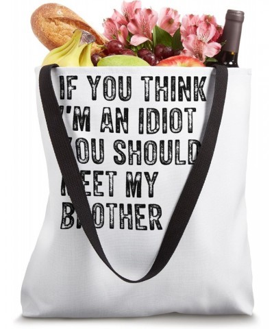 If You Think I'm An Idiot You Should Meet My Brother Vintage Tote Bag $11.43 Totes