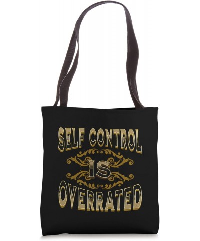 Self Control Is Overrated Tote Bag $14.46 Totes