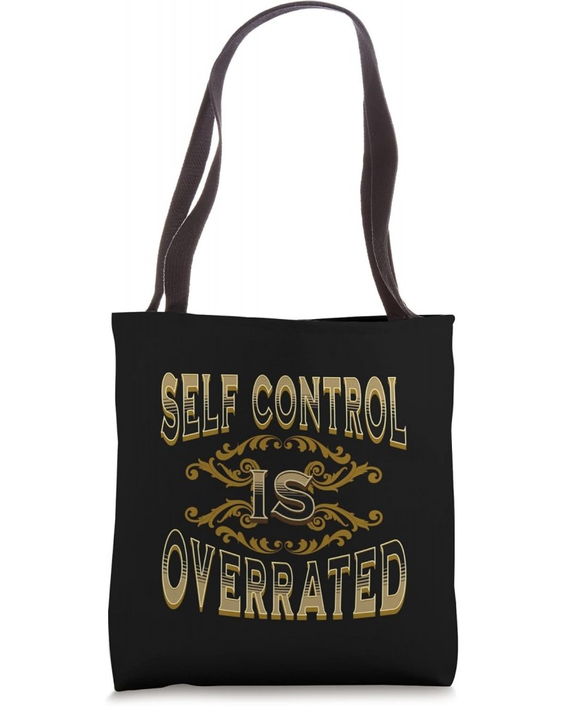 Self Control Is Overrated Tote Bag $14.46 Totes