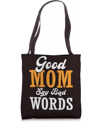 Mom Saying - Good Mom Say Bad Words Tote Bag $12.25 Totes