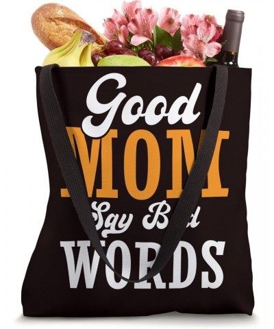 Mom Saying - Good Mom Say Bad Words Tote Bag $12.25 Totes