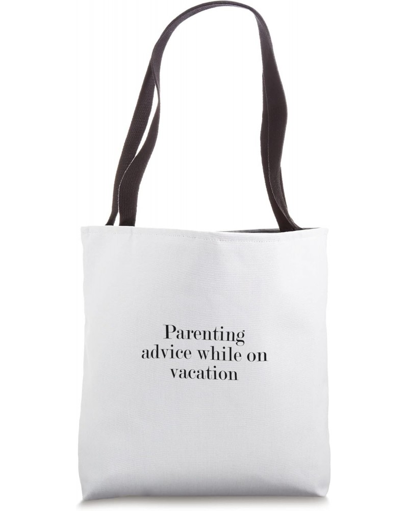 Parenting advice while on vacation Tote Bag $13.34 Totes