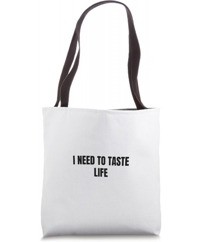 I need to taste life Tote Bag $11.60 Totes