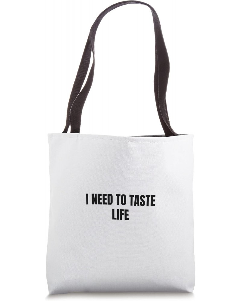 I need to taste life Tote Bag $11.60 Totes