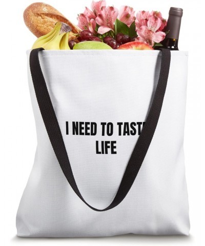 I need to taste life Tote Bag $11.60 Totes