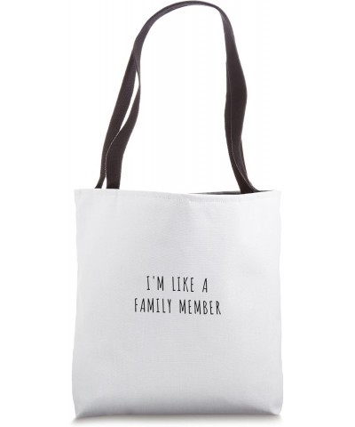 I'm like a family member Tote Bag $12.76 Totes