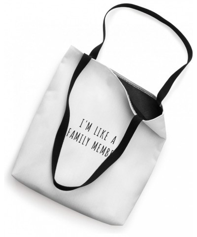 I'm like a family member Tote Bag $12.76 Totes