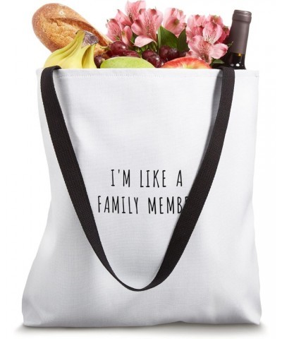 I'm like a family member Tote Bag $12.76 Totes