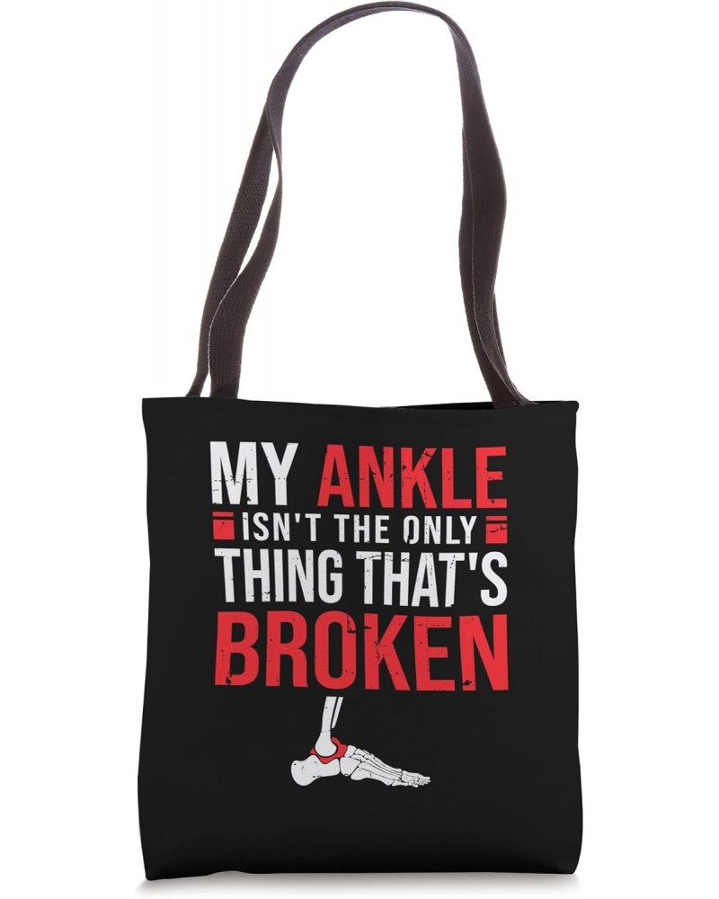 My ankle isn't the only thing that's broken - Broken Ankle Tote Bag $15.30 Totes