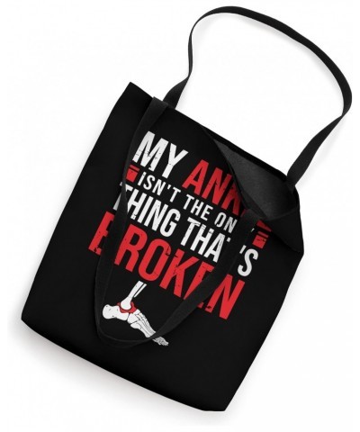 My ankle isn't the only thing that's broken - Broken Ankle Tote Bag $15.30 Totes