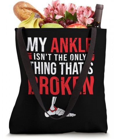 My ankle isn't the only thing that's broken - Broken Ankle Tote Bag $15.30 Totes