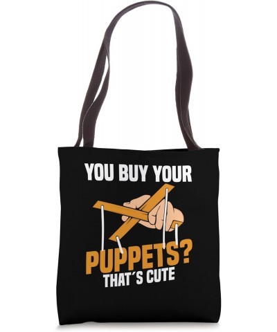 You buy your puppets? That's cute Puppeteer Ventriloquist Tote Bag $14.50 Totes