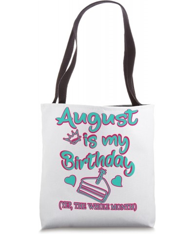 August Is my Birthday, Yep The Whole Month Birthday Tote Bag $11.44 Totes