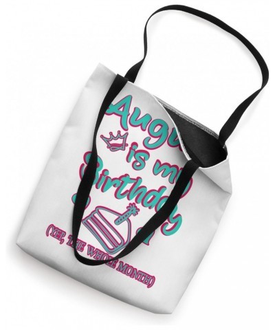 August Is my Birthday, Yep The Whole Month Birthday Tote Bag $11.44 Totes