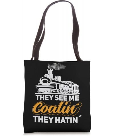 The see me coalin the hatin Trains locomotive model railroad Tote Bag $15.65 Totes