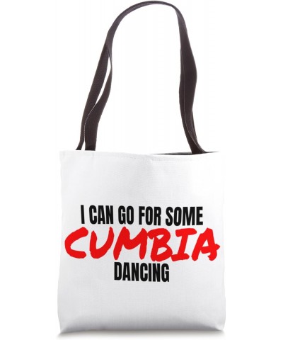 Cumbia Dance Cumbia Dancer I Can Go For Some Cumbia Dancing Tote Bag $12.48 Totes