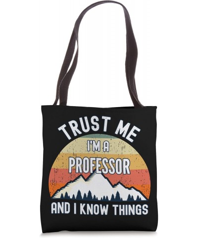 Trust Me I'm a Professor And I Know Things Tote Bag $14.49 Totes