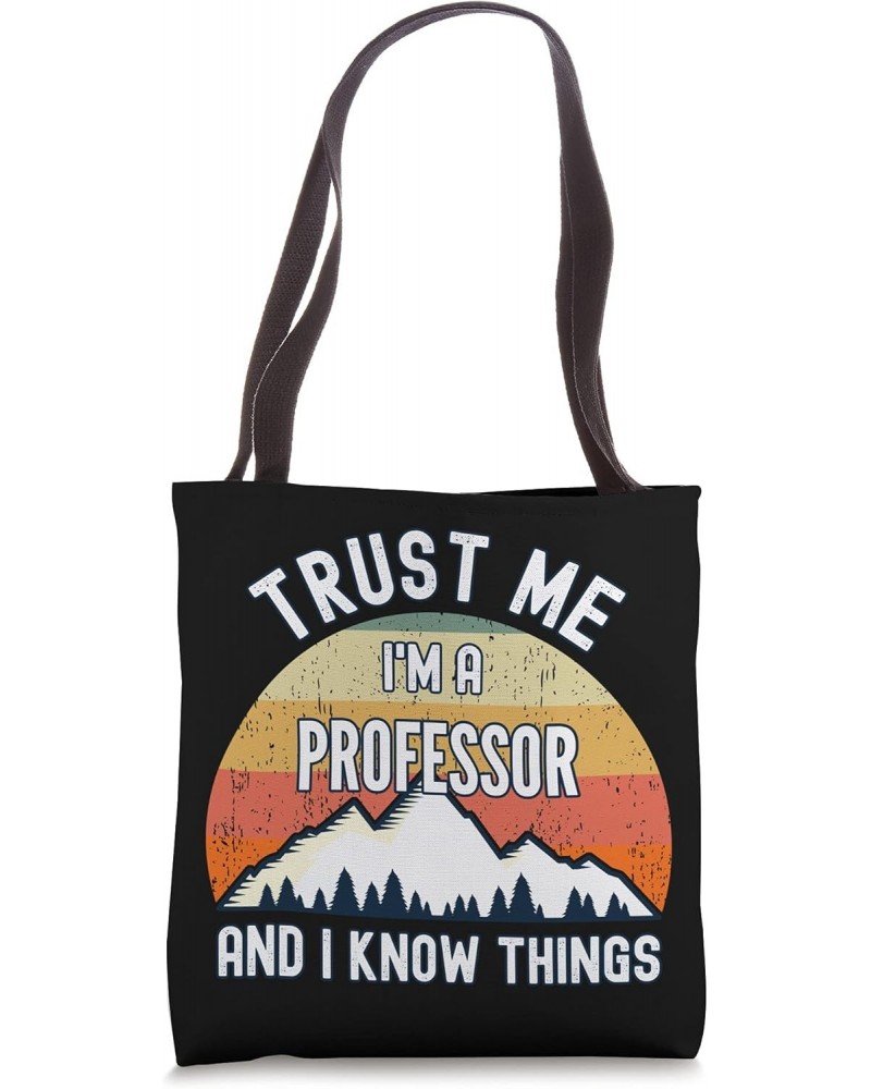 Trust Me I'm a Professor And I Know Things Tote Bag $14.49 Totes