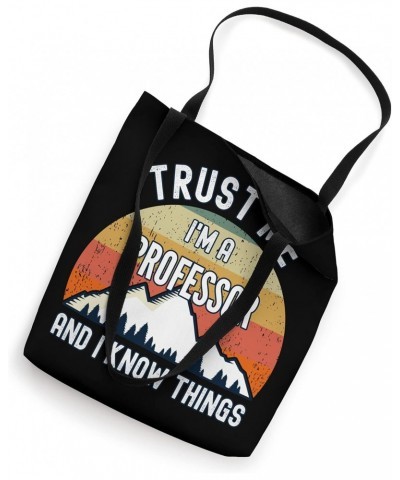 Trust Me I'm a Professor And I Know Things Tote Bag $14.49 Totes