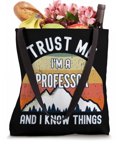 Trust Me I'm a Professor And I Know Things Tote Bag $14.49 Totes