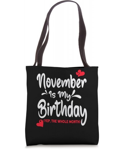 November Is my Birthday, Yep The Whole Month Birthday Tote Bag $13.00 Totes