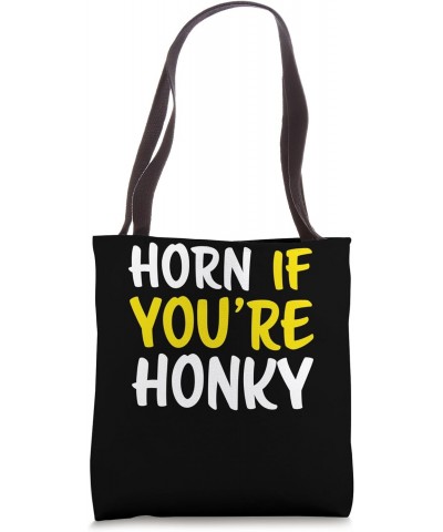 Horn If You're Honky Tote Bag $12.23 Totes