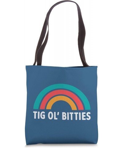 TIG OL' BITTIES Tote Bag $11.40 Totes