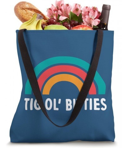 TIG OL' BITTIES Tote Bag $11.40 Totes