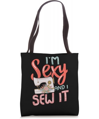 I'm sexy and I sew it for a Tailors Sewers Women Quilters Tote Bag $11.96 Totes