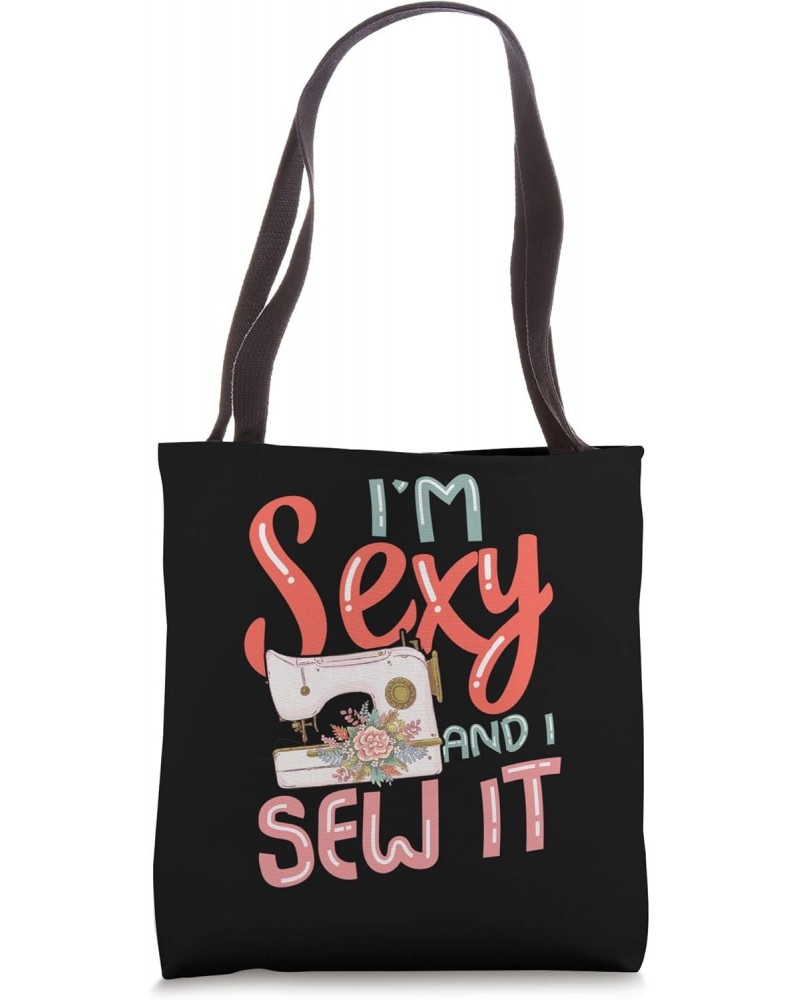 I'm sexy and I sew it for a Tailors Sewers Women Quilters Tote Bag $11.96 Totes