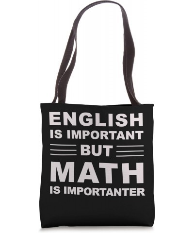 English is important but math is importanter Tote Bag $8.96 Totes