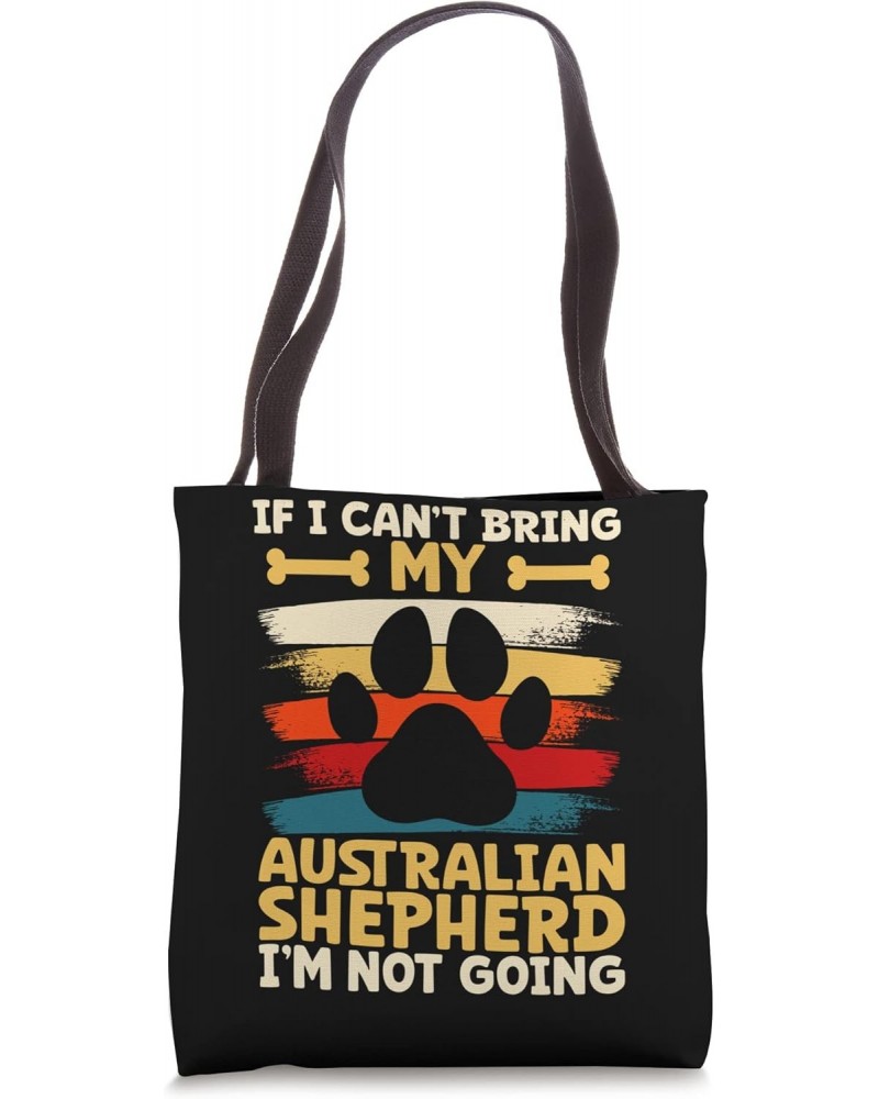 If i can't bring my dog i'm not going australian shepherd Tote Bag $15.30 Totes