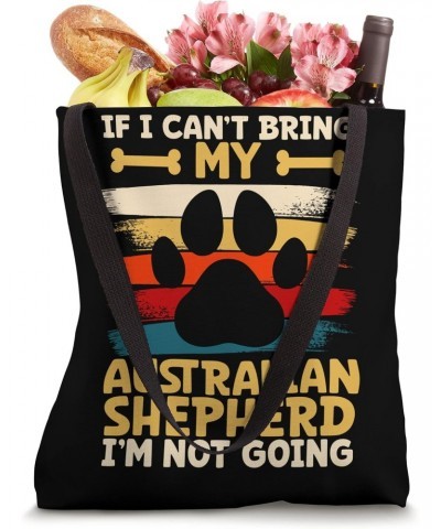 If i can't bring my dog i'm not going australian shepherd Tote Bag $15.30 Totes